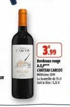 corming  carcos  3.99  bordeaux rouge a chateau carcos millésime 2009  la bouteille de d satele: 5,12€ 