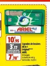 10.95  3.17  care defest ariel  7.78  ariela  capsules de lessives  original****  20 laags  la boite de 446 g saileko: 34,5 