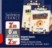 Transformé en FRANCE  2.85 0.65  BEI  Pasquier  BEIGNETS  Cursor Beignets fourrés PASQUIER  2.20 to Checolat et  Le sachet de 270 g-Sait le kilo: 10,56 € 