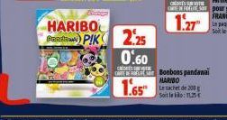 HARIBO Pertama PIK  2,25 0.60  CARTE BERE Bonbons pandawai HARIBO  1.65"  Le sachet de 200 g Soit le : 15€ 