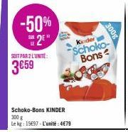 -50% 2E  SOIT PAR 2 L'UNITÉ:  3€59  Schoko-Bons KINDER 300 g  Le kg: 15€97-L'unité:4€79  Kinder  Schoko-Bons  300g 