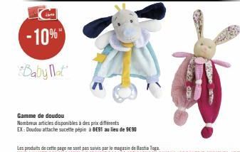 Cart  -10%  Baby Nat  Gamme de doudou  Nombreux articles disponibles à des prix différents  EX: Doudou attache sucette pépin à 891 au lieu de 9€90  MED KESED 