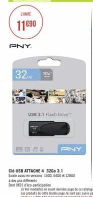 L'UNITE  11€90  PNY.  320x  10x  USB 3.1 Flash Drive  à des prix différents  Dont OEDI d'éco-participation  Clé USB ATTACHE 4 32Go 3.1 Existe aussi en versions 1660, 6460 et 128G0  PNY 