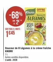 -68% 2E"  SOIT PAR 2L'UNITÉ:  1645  OFFRE Descued  & LÉGUMES  + fr  Douceur de 8 Légumes à la crème fraiche  KNORR  Knorr  ap! Jepe 100%  MATURELS 