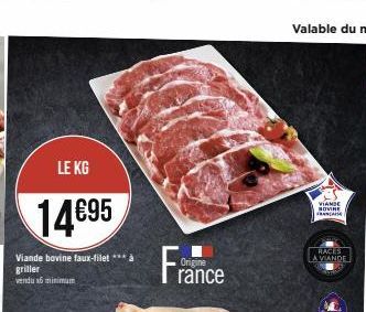 LE KG  14€95  Viande bovine faux-filet griller vendu x6 minimum  Origine  rance  VIANDE SOVINE FRANCAIS  RACES LA VIANDE 