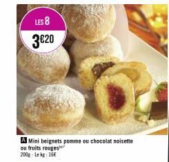 LES 8  3€20  A Mini beignets pomme ou chocolat noisette  ou fruits rouges 200g - Lekg: 16€  