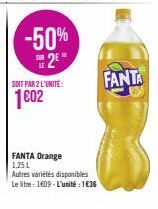 -50%  2⁰"  SOIT PAR 2 L'UNITÉ:  1€02  FANTA Orange 1,25 L  Autres variétés disponibles  Le litre 1609-L'unité : 1€36  FANTA 