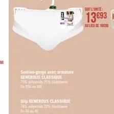 dim  soutien-gorge avec armatury generous classique 75% polyamide 25% du 958 95  slip generous classique  78% polyamide 22% elast  de  soit l'unite:  13693  au lieu de 19000 