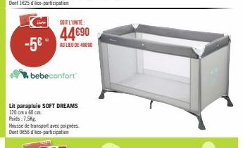 -56- SOIT L'UNITÉ:  44€90  AU LIEU DE 49090  bebeconfort  Lit parapluie SOFT DREAMS 120 cm x 60 cm. Poids: 7,5Kg.  Housse de transport avec poignées Dont 056 d'éco-participation 