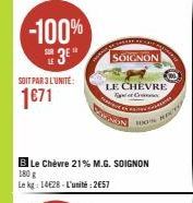 -100%  3⁰  SOIT PAR 3 L'UNITÉ:  1671  SOIGNON  LE CHEVRE  C  DOMIN  BLe Chèvre 21% M.G. SOIGNON  180 g Le kg: 14628-L'unité:2€57  100% REC 