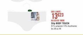 SOIT L'UNITE:  13€23  AU LIEU DE 10090  Slip BODY TOUCH  81% polyester 19% Masthanne  Du 38 au 44 