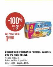 -100%  3E  LE  SOIT PAR 3 L'UNITÉ:  1690  4x 130 g (520g)  Autres variétés disponibles Lekg: 5648-L'unité:2€85  Dessert fruitier NaturNes Pommes, Bananes Dès 4/6 mois NESTLE  KOS  were Natures  Spraw 