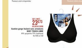 SOIT L'UNITE:  23€73  AU LIEU DE 33690  Soutien-gorge foulard sans armatures  BODY TOUCH LIBRE  80% polyamide 20% elasthanne  Du 85B au 950  DIM  BORK  BUCH 