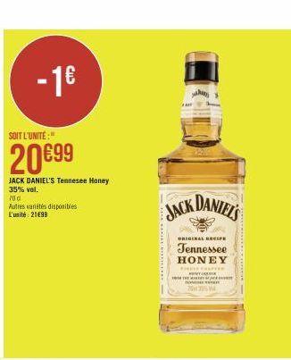 -1€  SOIT L'UNITÉ:"  20€99  JACK DANIEL'S Tennesee Honey 35% vol.  70€  Autres variétés disponibles L'unité: 21€99  JACK DANIEL'S  ORIGINAL RECIPE  Tennessee  HONEY  TH  LEATHE Ya  7395  *************