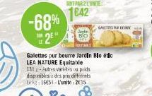 SOT PAR 2 LUNITE:  TOTA  1642 -68% 2E  Jardin BIO  Galettes pur beurre Jardin Bio étic LEA NATURE Equitable 130-Autres variétés ou poids disponibles à des prix différents Lekg: 16451-L'unite: 2015  GA