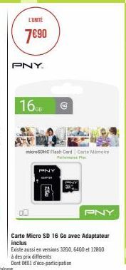 L'UNITE  7€90  PNY.  16GB  microSDHC Flash Card Carte Mémoire f  PNY  (6)  MYSES  PNY  Carte Micro SD 16 Go avec Adaptateur inclus  Existe aussi en versions 3250, 6460 et 12860  à des prix différents 