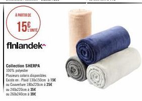 A PARTIR DE  15 UNITE  finlandek  Collection SHERPA  100% polyester  Plusieurs coloris disponibles Existe en: Plaid 130x150cm à 15€  ou Couverture 180x220cm à 25€  ou 240x220cm à 35€  ou 260x240cm à 3