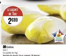 LE SACHET DE 1KG  2€89  C Endive  Cat 1  Le sachet de 1kg  Valable du mardi 14 au samedi 18 février  FRUITS MEGHNES FRANCE 