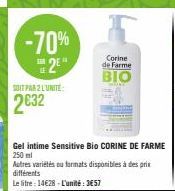 -70%  2⁰  LE  SOIT PAR 2 L'UNITE:  2632  Corine  de Farme  BIO  Gel intime Sensitive Bio CORINE DE FARME 250 ml  Autres variétés ou formats disponibles à des prix différents  Le litre: 14€28-L'unité: 