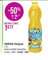 -50%  2²"  soit par 2 l'unité:  1€17  tropico l'original 151  autres variétés disponibles le litre: 104-l'unité: 156  tropico  coriginal 
