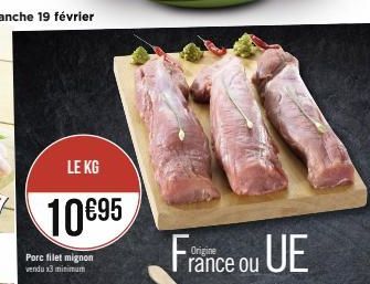 LE KG  10 €95  Porc filet mignon vendu x3 minimum  France ou UE 