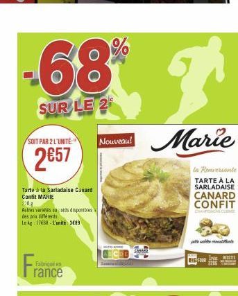 -68% R  SUR LE 2  Marie  SOIT PAR 2 L'UNITÉ:" Nouveau!  2€57  Tarte à la Sarladaise Canard Confit MARIE  220g  Autres varietes auoids disponibles des prix différents  Le kg 17668 L'unité: 3689  F  Fab