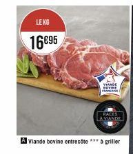 LE KG  16€95  Kul  A Viande bovine entrecôte *** à griller  VIANDE BOVINE  FRANCA  RACES  A VIANDE 