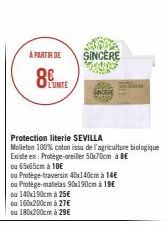 À PARTIR DE  8 URTE  ou 160x200cm à 27€  ou 180x200cm à 29€  Protection literie SEVILLA Molleton 100% coton issu de l'agriculture biologique  Existe en: Protège-oreiller 50x70cm à 8€  ou 65x65cm à 10€