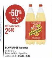 -50%  2⁹  SOIT PAR 2 L'UNITÉ:  2€48  SCHWEPPES Agrumes 2x1,5L(31)  Autres variétés disponibles Le litre: 1€10-L'unité : 3€30  Schweppes  AGRUMES  AIXSATUR 