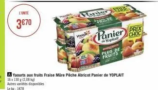 l'unité  3€70  yo  rinter e  wipe  a  plus de  fruits  yaourts aux fruits fraise müre pêche abricot panier de yoplait 16x130 g (2,08 kg) autres variétés disponibles le kg: 1678  panier prix  choc  de 