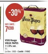 -30%"  SOIT L'UNITE:  7699  VSIG Rouge VIEUX PAPES 11.5% vol.  Jieux Papes  50- 5L  Le litre: 1€60-L'unité: 11642 