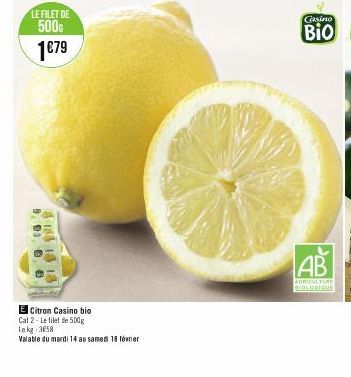 LE FILET DE 500G  1€79  201  4 183 13 13  60  E Citron Casino bio  Cat 2- Le filet de 500g  Le kg 3658  Valable du mardi 14 au samedi 18 février  Casino  Bio  AB  AGRICULTURE SEDLCAIQUE 