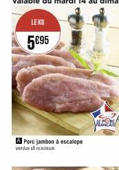 LE KG  5095  A Porc jambon à escalope verde 18 minimum  of HLANDS 