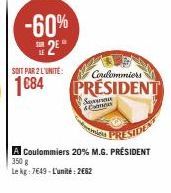 -60% 2⁰  SOIT PAR 2 L'UNITÉ:  1084  Coulommiers  PRESIDENT  Savna Ca  www.  PRESIDENT  A Coulommiers 20% M.G. PRÉSIDENT 350 g  Le kg: 7649-L'unité: 2€62 