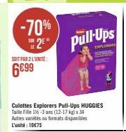 -70% 2⁹  SOIT PAR 2 L'UNITE:  6€99  Culottes Explorers Pull-Ups HUGGIES Taille Fille 1-3 ans (12-17 kg) x 34 Autres variétés ou formats disponibles L'unité : 10€75 