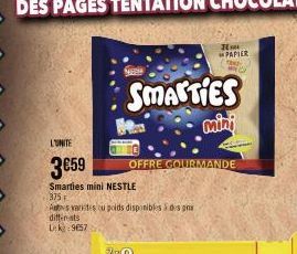 L'UNITE  3€59  Smarties mini NESTLE 375F  Ates varites ou poids disponibles à des prix  differents Lk 9657  SMARTIES  mini  JE  OFFRE GOURMANDE  PAPIER  Th  WO 