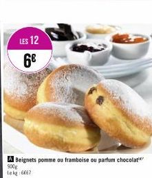 LES 12  6€  A Beignets pomme ou framboise ou parfum chocolation  900g  Lekg: 6667 