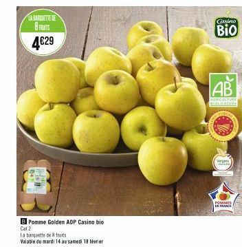 LA BARIETTE DE  8 FRUITS  4€29  B Pomme Golden AOP Casino bio Cat 2  la barquette de fruits  Valable du mardi 14 au samedi 18 février  Casino  BIO  AB  AGRICULTURE MOLOGIQUE  110  Vergers  POMMES  DE 