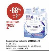 -68%  2⁰  LE  SOIT PAR 2 L'UNITÉ:  2637  Eau minérale naturelle WATTWILLER 6x1,51(90)  Autres formats disponibles à des prix différents Le litre: 0€40-L'unité: 358  WATTWILLER  HELE URALEE 