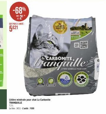 -68% 2E  SOIT PAR 2 L'UNITÉ:  5€21  Litière minérale pour chat La Carbonite TRANQUILLE  7,1L  Le litre: 1€11-L'unité: 7€89  la  LITIERE PREFFIES  THE  la CARBONITE,  SAINT-LO  M150  LITERE MINERALE PO