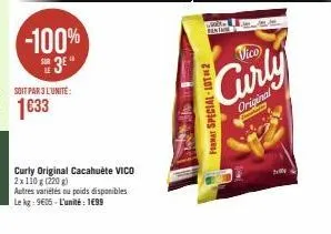 -100%  3⁰  soit par 3 l'unité:  1633  curly original cacahuète vico 2x110 g (220) autres variétés ou poids disponibles le kg: 9605-l'unité: 199  vico  curly  original  format special-lot-2 