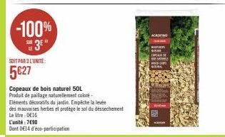 -100% 3E"  SOIT PAR 3 L'UNITÉ  5€27  Copeaux de bois naturel 50L  Produit de paillage naturellement coloré  Eléments décoratifs du jardin. Empêche la levée  des mauvaises herbes et protège le sol du d