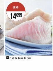 LE KG  14€99  H Filet de Loup de mer 