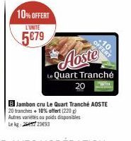 10% OFFERT  L'UNITE  5€79  OFFERT  Le Quart Tranché 