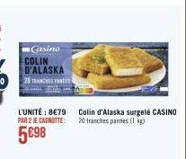 Casino COLIN D'ALASKA 25 TRANCHES FASES  L'UNITÉ : 8€79 PAR 2 JE CAGNOTTE:  5€98  Colin d'Alaska surgelé CASINO 20 tranches panies (1 kg) 