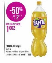 -50%  2⁰"  SOIT PAR 2 L'UNITÉ:  1€02  FANTA Orange 1,25 L  Autres variétés disponibles  Le litre 1609-L'unité : 1€36  FANTA 