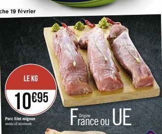 LE KG  10 €95  Porc filet mignon vendu x3 minimum  France ou UE 