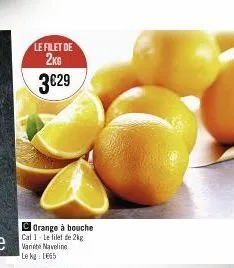 le filet de  2kg  3€29  corange à bouche cal 1- le filet de 2kg  le kg: 1665 