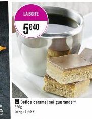 LA BOITE  5€40  E Delice caramel selguerande  320g Lekg: 168 