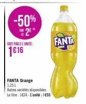 -50% 2⁰"  soit par 2 l'unité:  1€16  fanta orange 1,25 l  autres variétés disponibles  le litre 124-l'unité : 1€55  fanta  m 